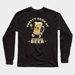 Pretty Good At Drinking Beer Long Sleeve T-Shirt